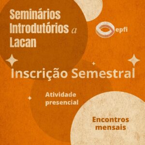 Seminários Introdutórios a Lacan (inscrição semestral)